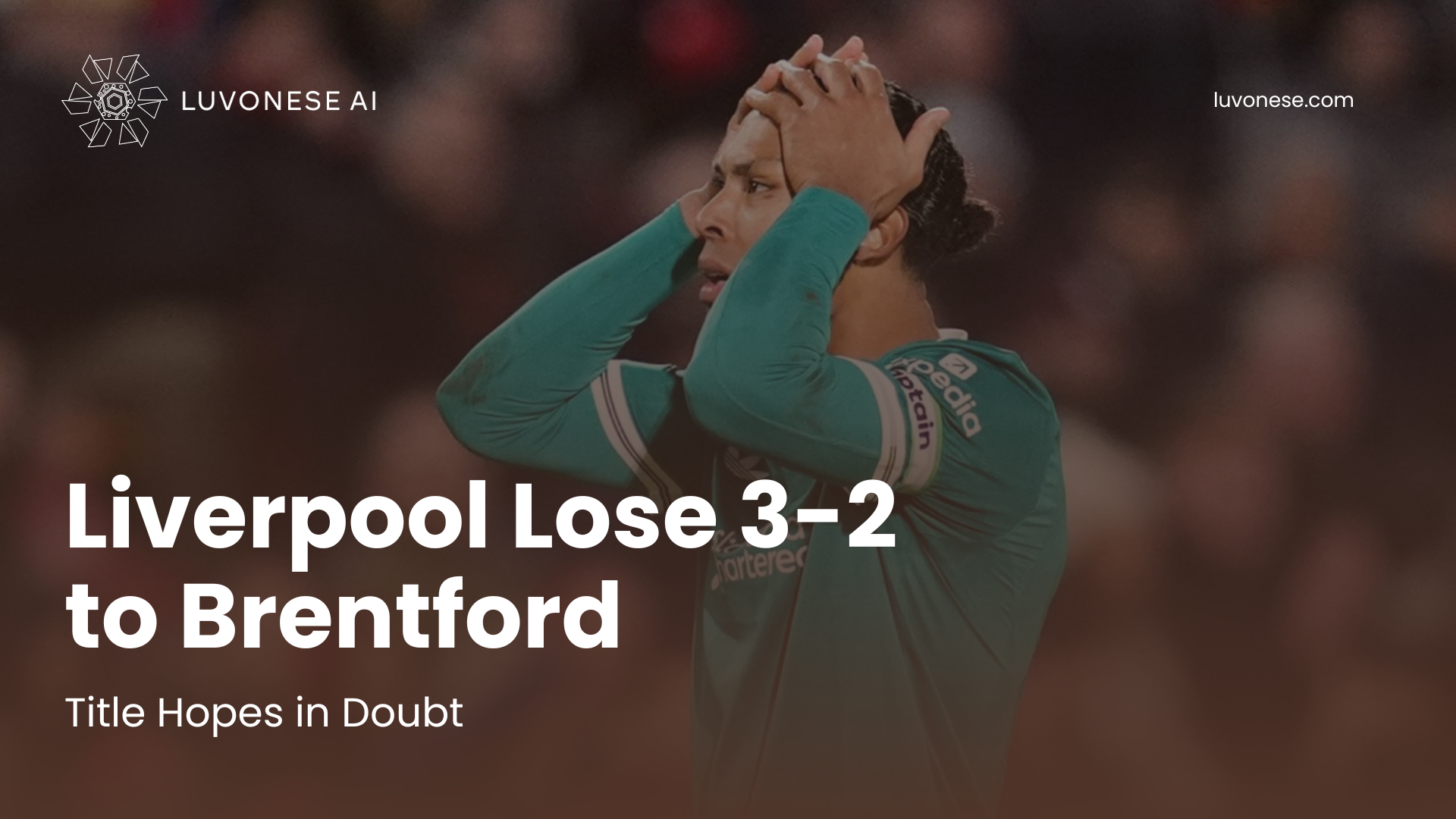 Liverpool Lose 3-2 to Brentford, Title Hopes in Doubt - Luvonese AI