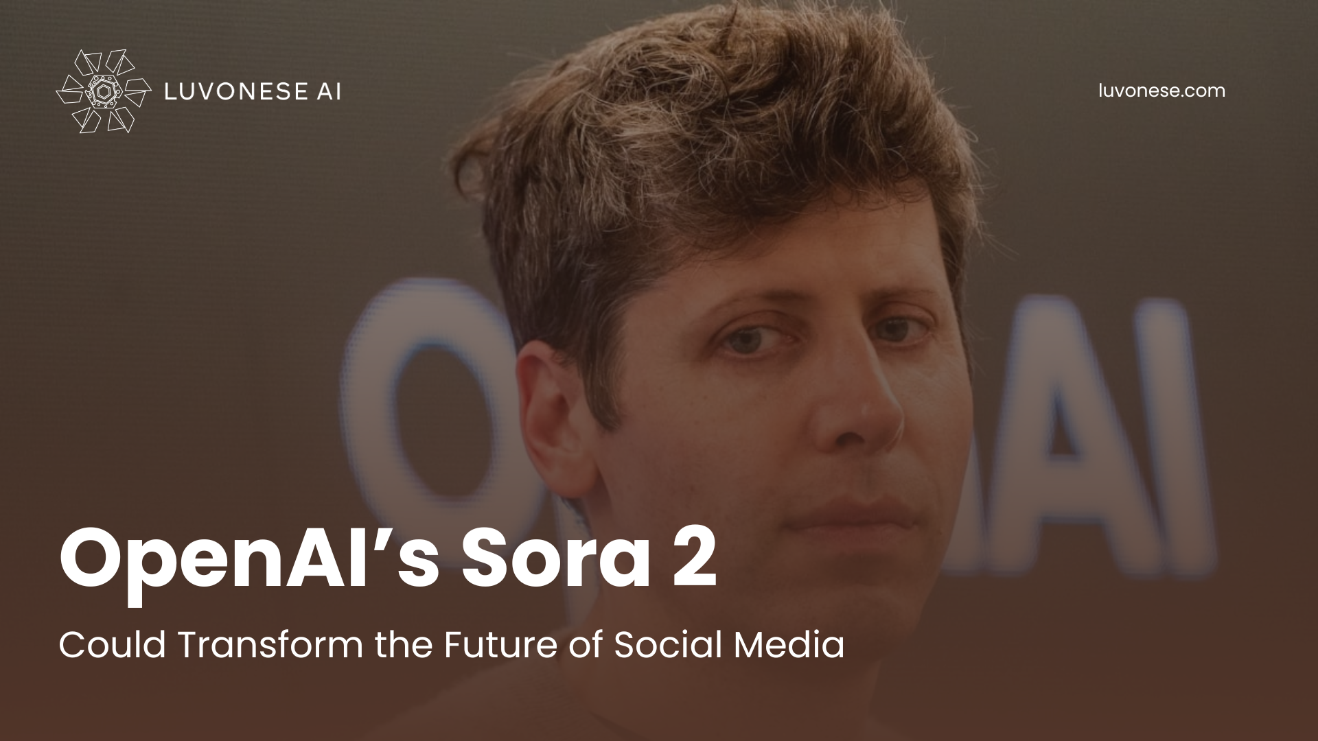 OpenAI Sora 2 Could Transform the Future of Social Media - Luvonese AI