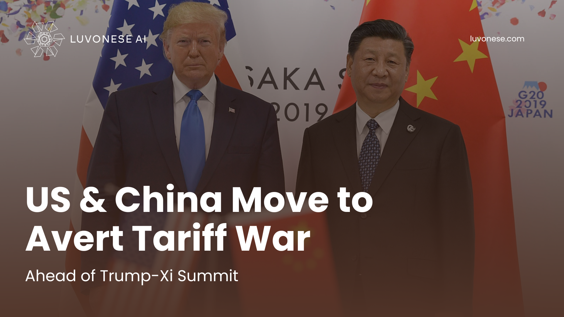 US & China Move to Avert Tariff War Ahead of Trump-Xi Summit - Luvonese AI