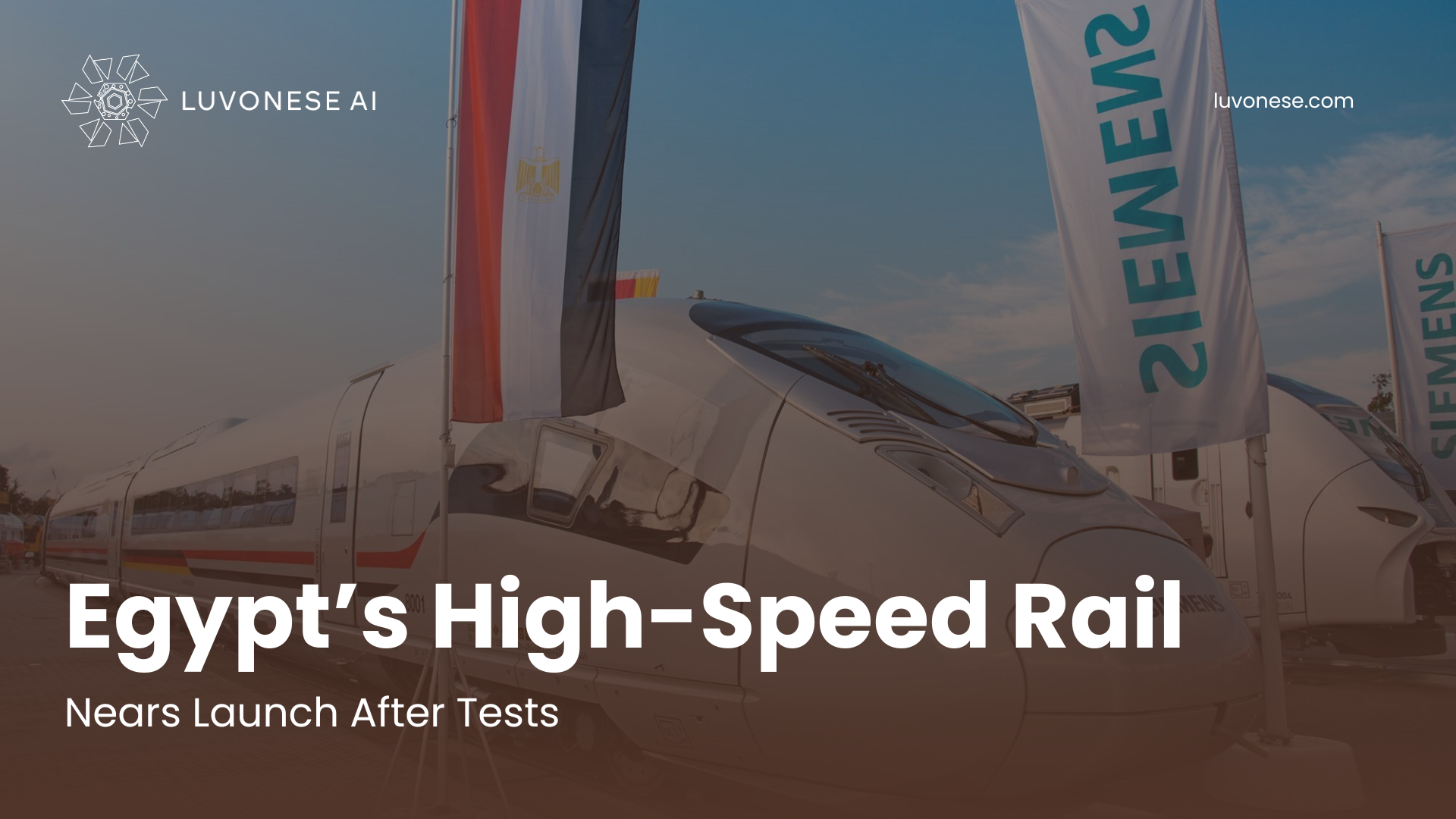 Egypt’s High-Speed Rail Nears Launch After Tests - Luvonese AI