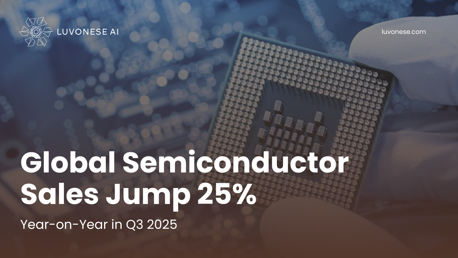 Global Semiconductor Sales Jump 25% Year-on-Year in Q3 2025 - Luvonese AI