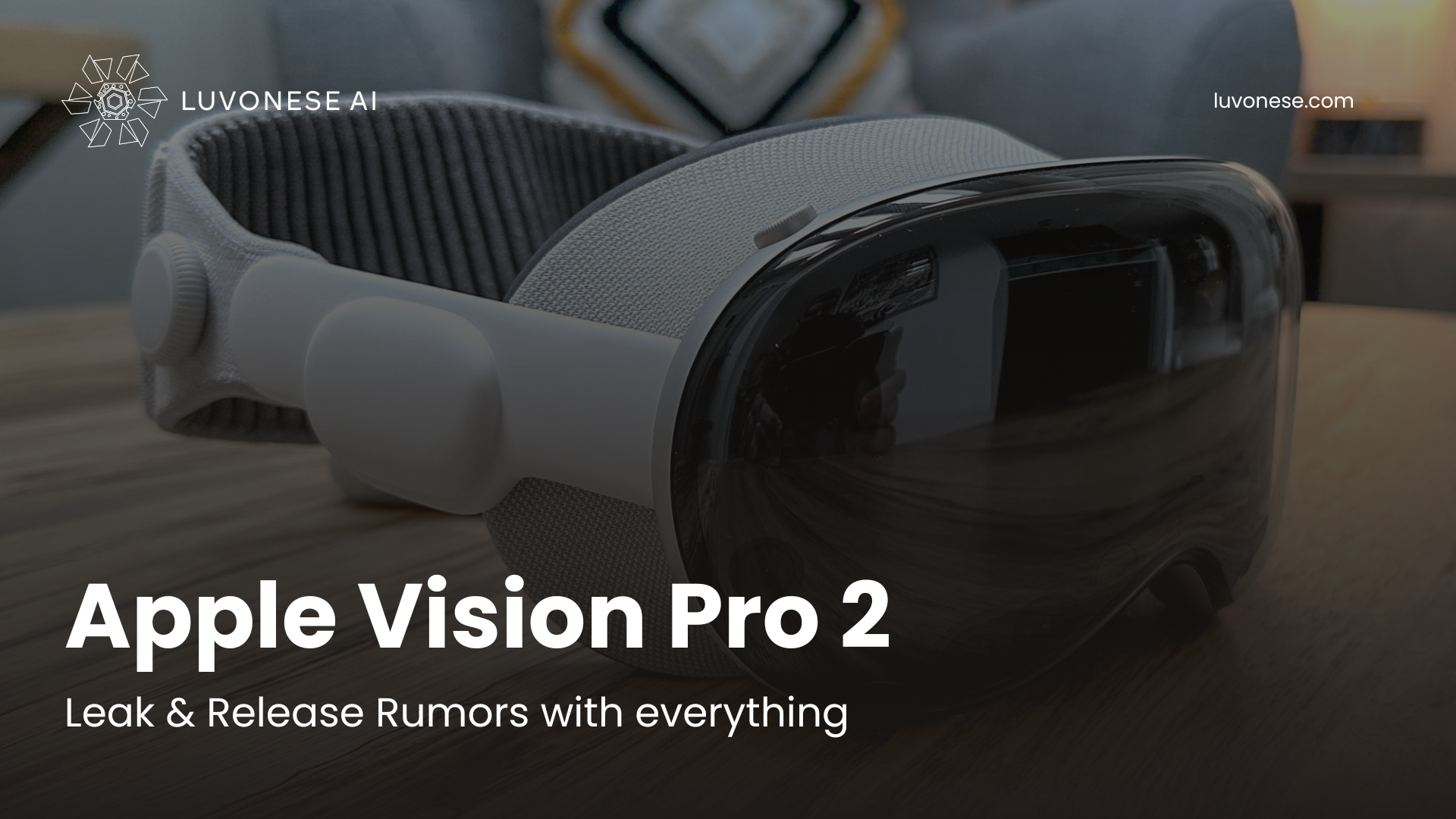 Apple Vision Pro 2 Leak & Release Rumors with everything - Luvonese AI