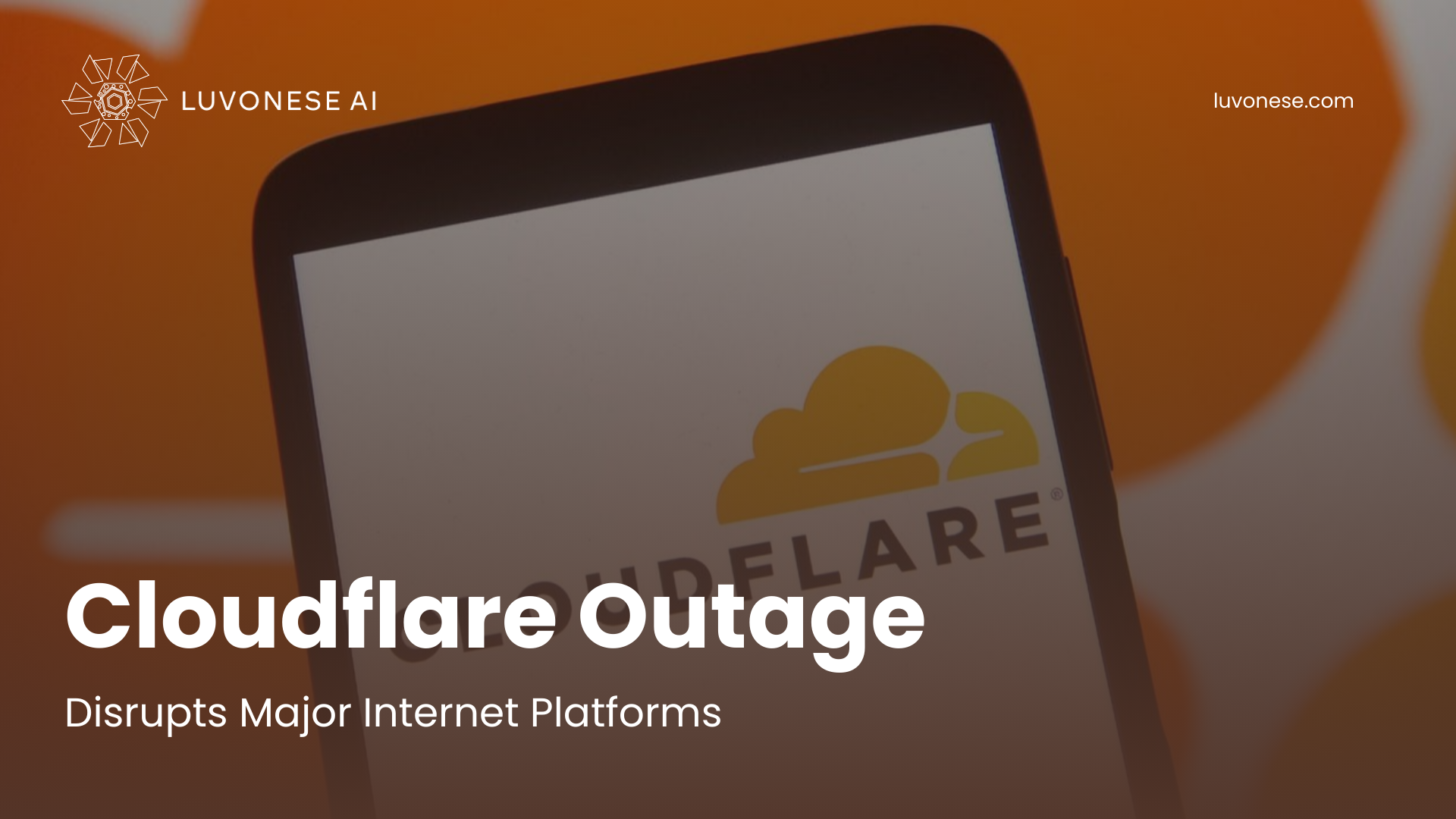 Cloudflare Outage Disrupts Major Internet Platforms - Luvonese AI
