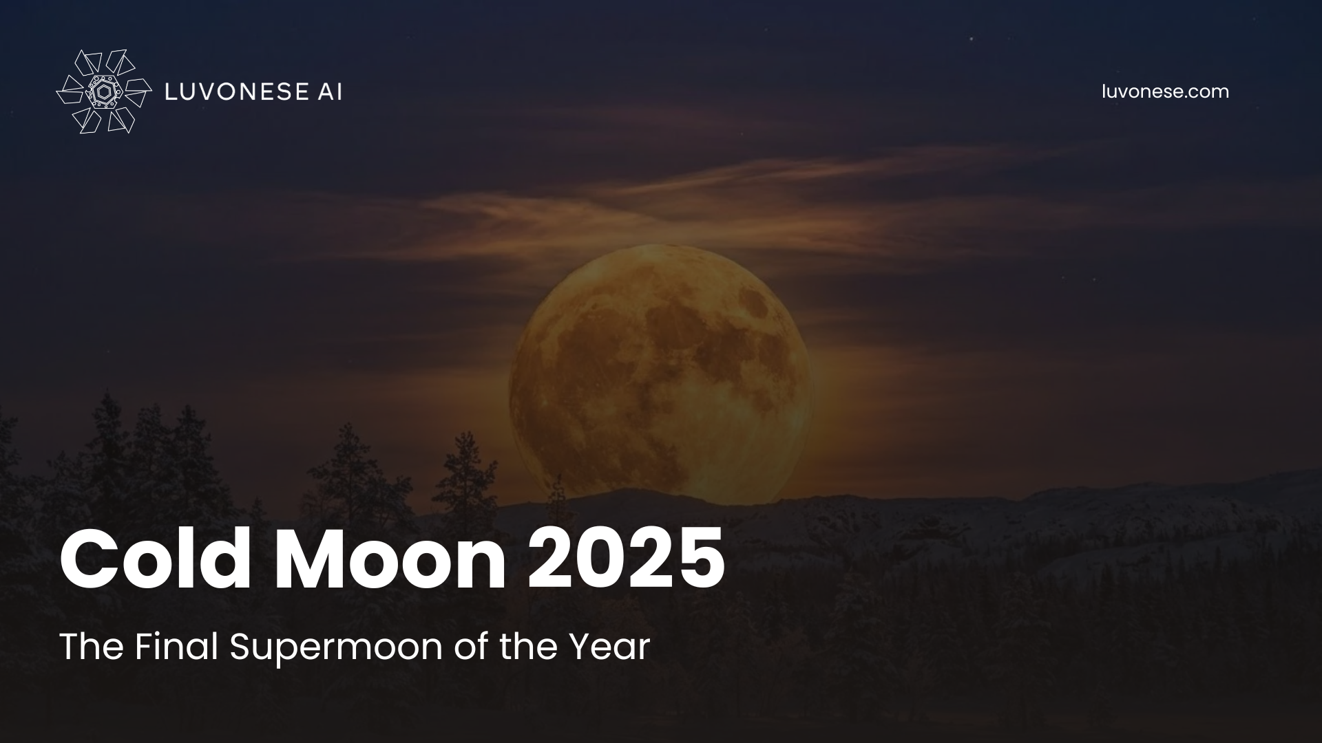 Cold Moon 2025 The Final Supermoon of the Year - Luvonese AI