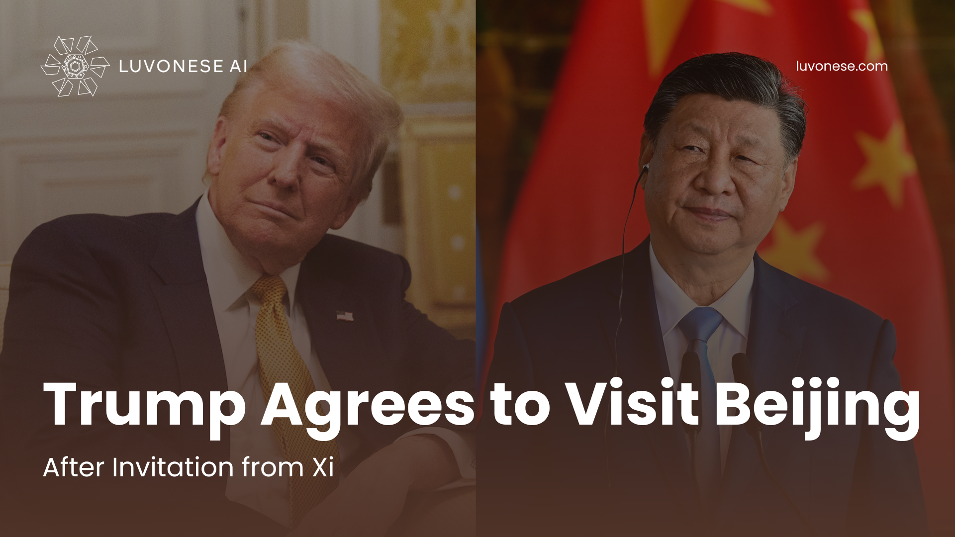 Trump Agrees to Visit Beijing After Invitation from Xi - Luvonese AI